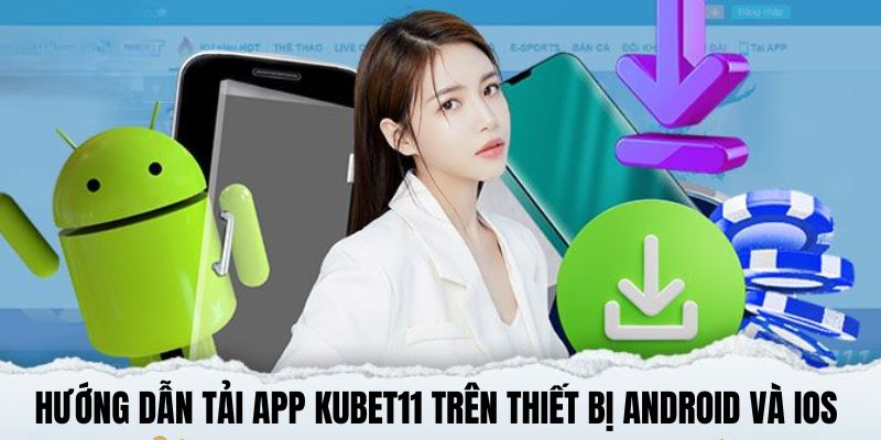 Quy trình từng bước tải app KUBET cho Android và IOS