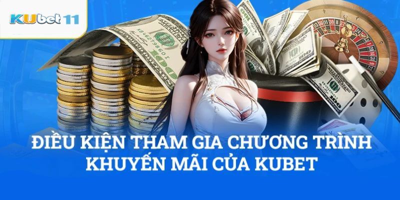 Những quy định chung cần tuân thủ khi tham gia ưu đãi Kubet11